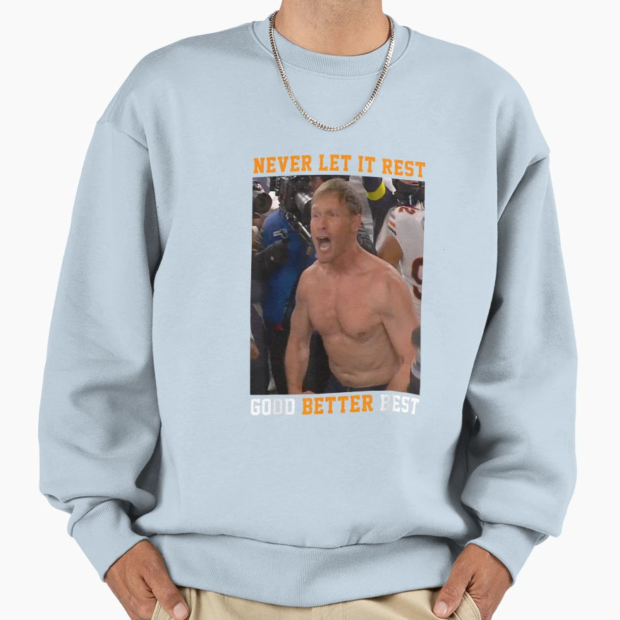 Never Let It Rest Good Better Sweatshirt - Casual Everyday Wear for Adults - T-Shirt, Sweatshirt, Hoodie