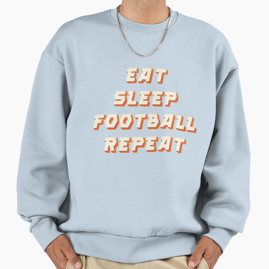 Eat Sleep Football Repeat Sweatshirt - Custom Art Print Unisex - T-Shirt, Sweatshirt, Hoodie
