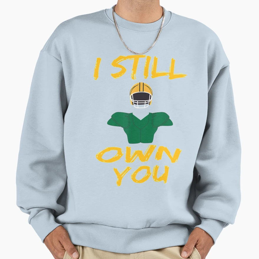 I Still Own You Sweatshirt - Streetwear Style Unisex - T-Shirt, Sweatshirt, Hoodie