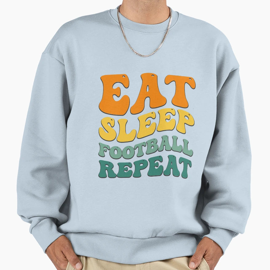 Eat Sleep Football Repeat Sweatshirt - Novelty Apparel Unisex - T-Shirt, Sweatshirt, Hoodie