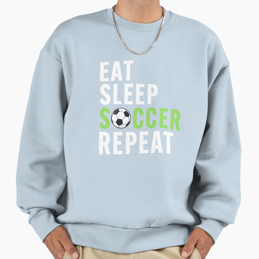 Eat Sleep Soccer Repeat Sweatshirt - Custom Art Print Unisex - T-Shirt, Sweatshirt, Hoodie