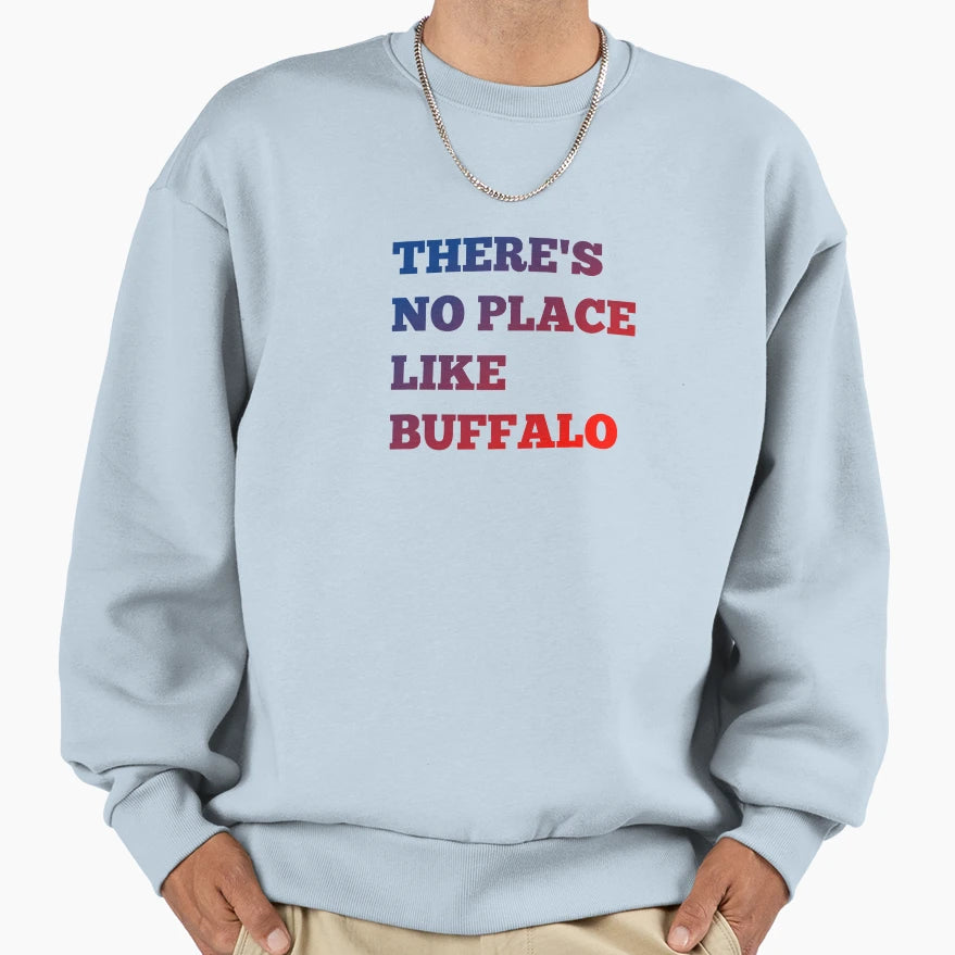 Theres No Place Like Buffalo Sweatshirt - Streetwear Style Unisex - T-Shirt, Sweatshirt, Hoodie