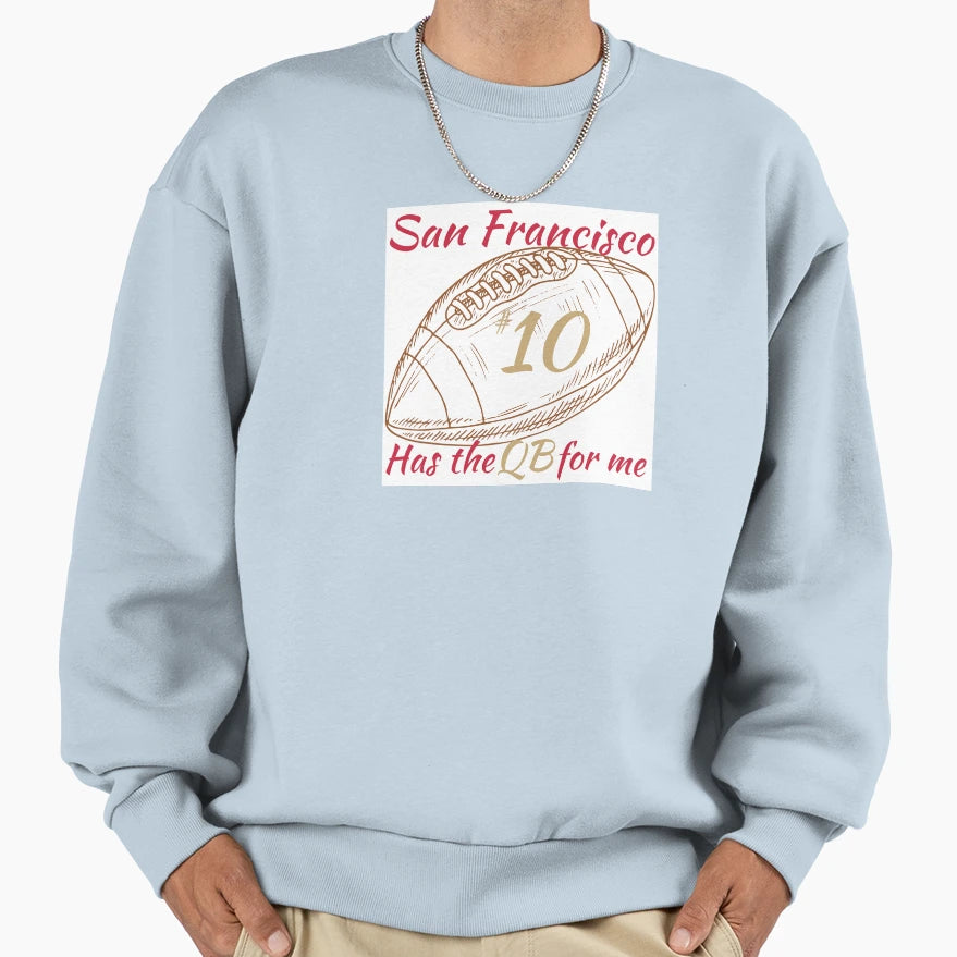 San Francisco Has Qb Me 10 Football Sweatshirt - Graphic Print Unisex - T-Shirt, Sweatshirt, Hoodie