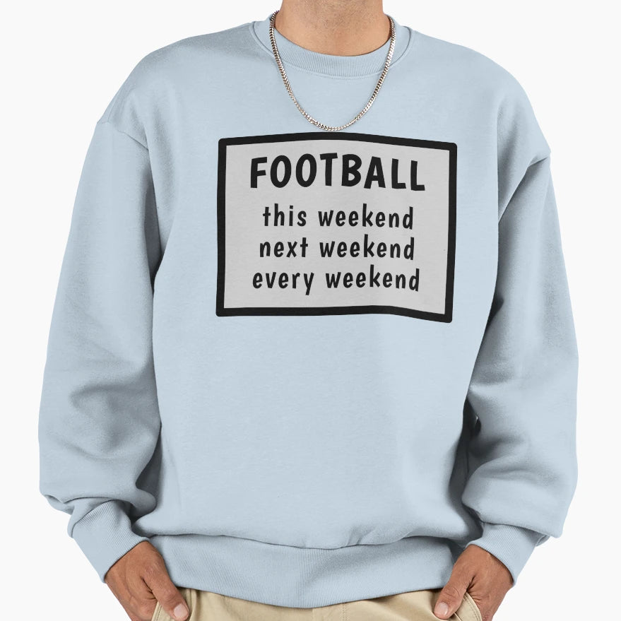 Football Every Weekend Sweatshirt - Graphic Print for Adults - T-Shirt, Sweatshirt, Hoodie