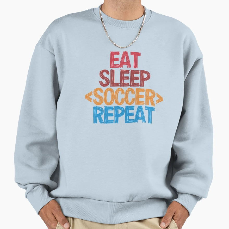 Eat Sleep Soccer Repeat Funny Sweatshirt - Novelty Apparel for Adults - T-Shirt, Sweatshirt, Hoodie