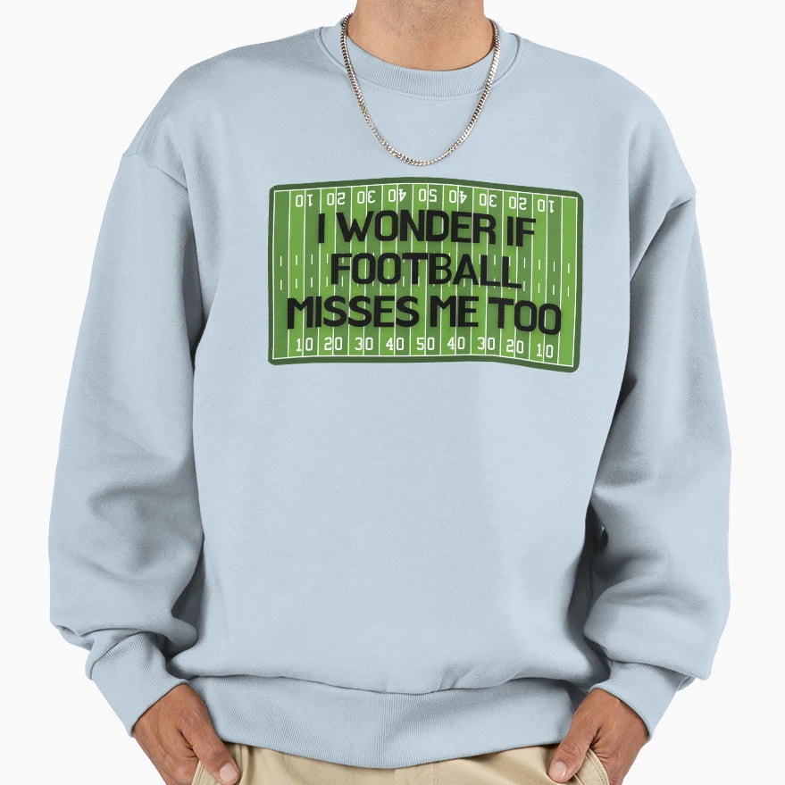 I Wonder If Football Misses Me Sweatshirt - Graphic Print Unisex - T-Shirt, Sweatshirt, Hoodie