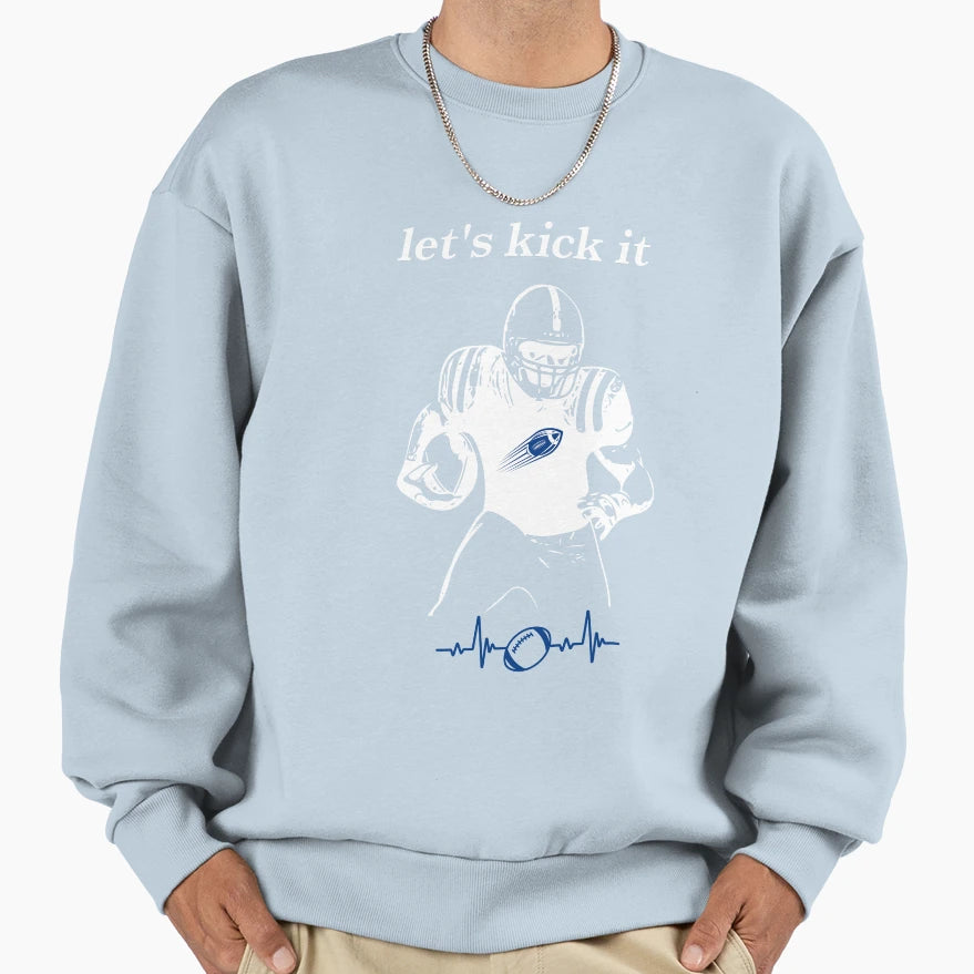 Lets Kick It Sweatshirt - Casual Everyday Wear Unisex - T-Shirt, Sweatshirt, Hoodie