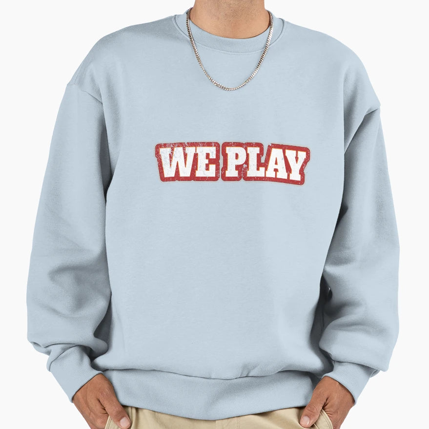 We Play Sweatshirt - Aesthetic Graphic Men Women - T-Shirt, Sweatshirt, Hoodie