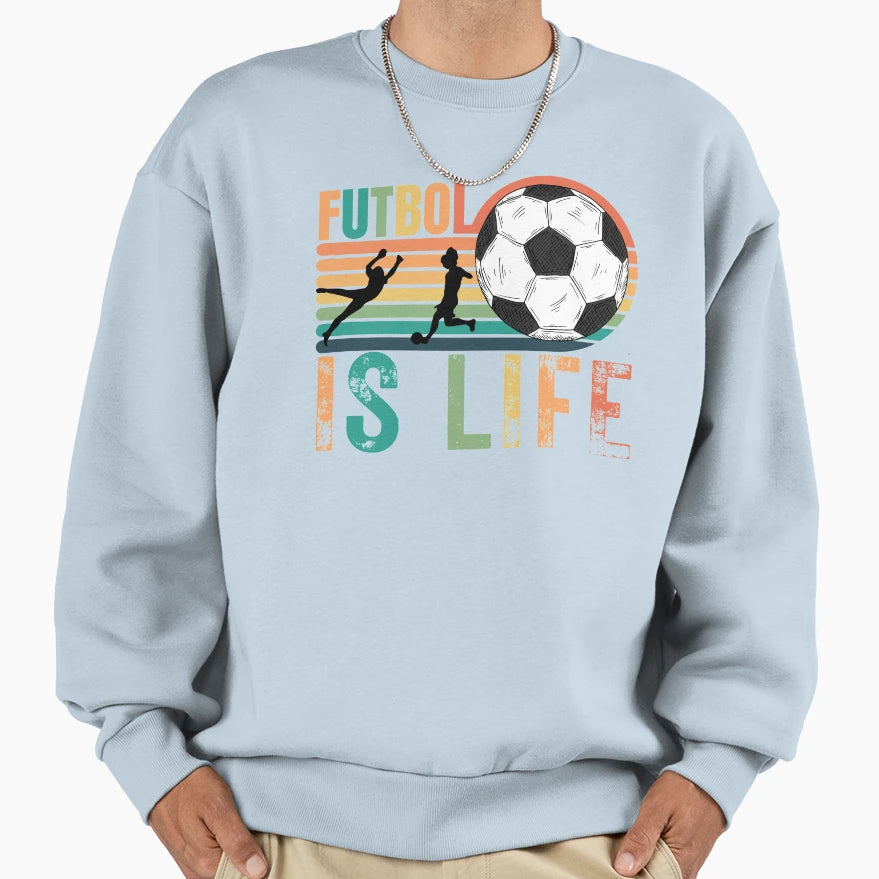 Soccer Gifts Futbol Is Life Football Sweatshirt - Graphic Print Unisex - T-Shirt, Sweatshirt, Hoodie