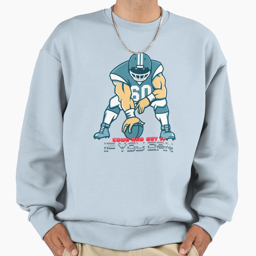 Come And Get It If You Can Sweatshirt - Custom Art Print Unisex - T-Shirt, Sweatshirt, Hoodie
