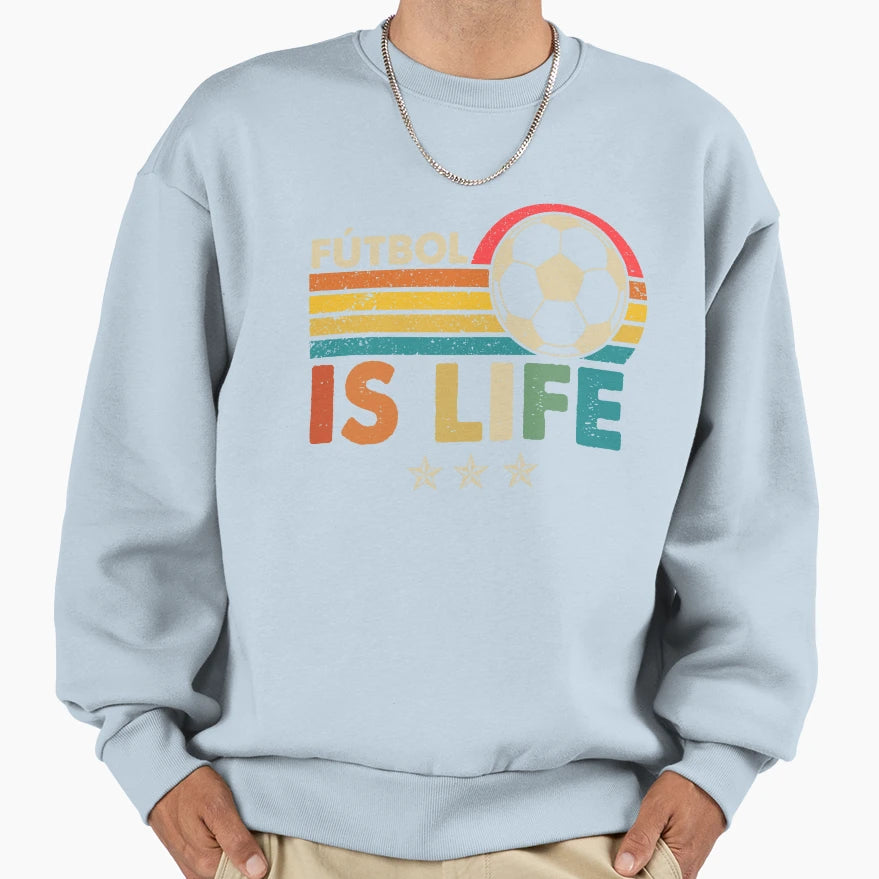 Futbol Is Life Football Lover Soccer Sweatshirt - Streetwear Style Unisex - T-Shirt, Sweatshirt, Hoodie