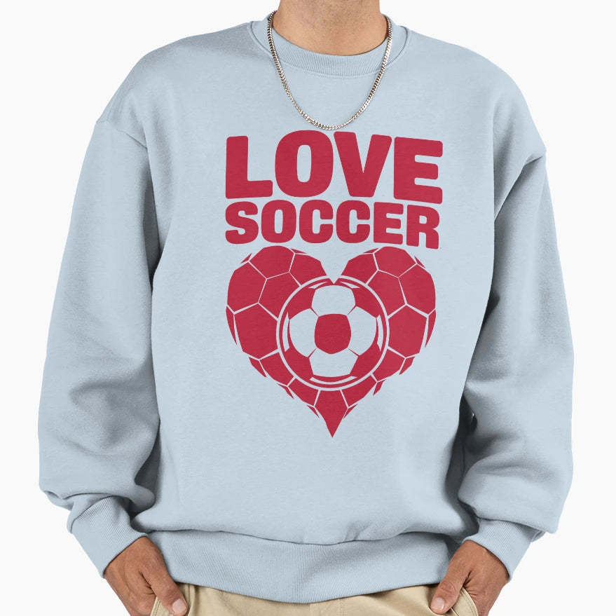 Love Soccer Sweatshirt - Streetwear Style for Adults - T-Shirt, Sweatshirt, Hoodie