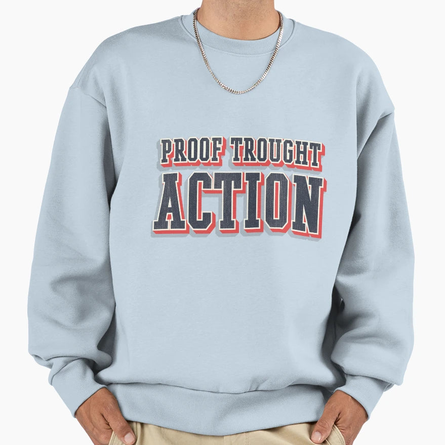 Proof Troght Action Sweatshirt - Trendy Graphic for Adults - T-Shirt, Sweatshirt, Hoodie