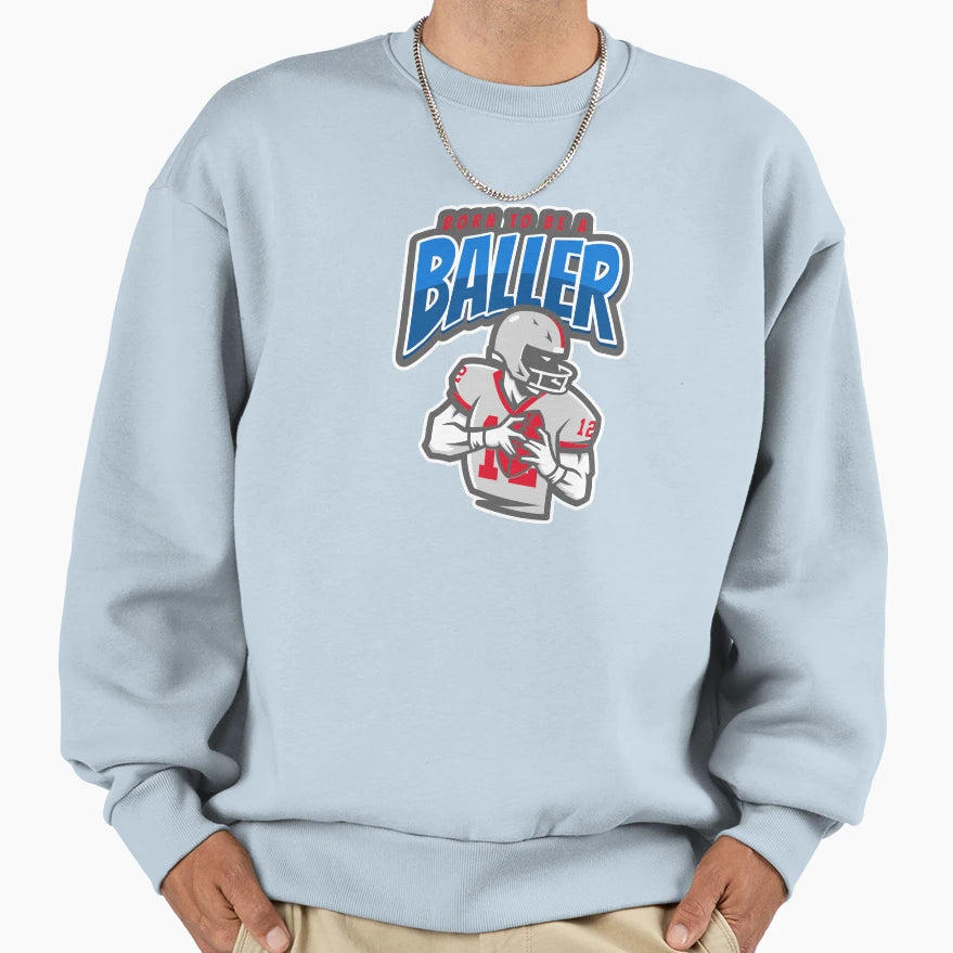 Born To Be Baller American Sweatshirt - Fun Novelty Design Men Women - T-Shirt, Sweatshirt, Hoodie