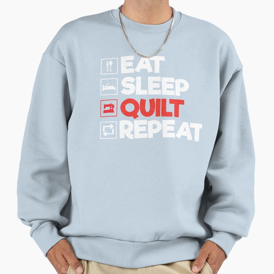 Eat Sleep Quilt Repeat Funny Sweatshirt - Custom Art Print Men Women - T-Shirt, Sweatshirt, Hoodie