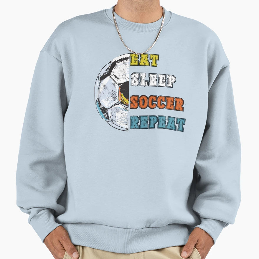 Eat Sleep Soccer Repeat Sweatshirt - Fun Novelty Design Unisex - T-Shirt, Sweatshirt, Hoodie