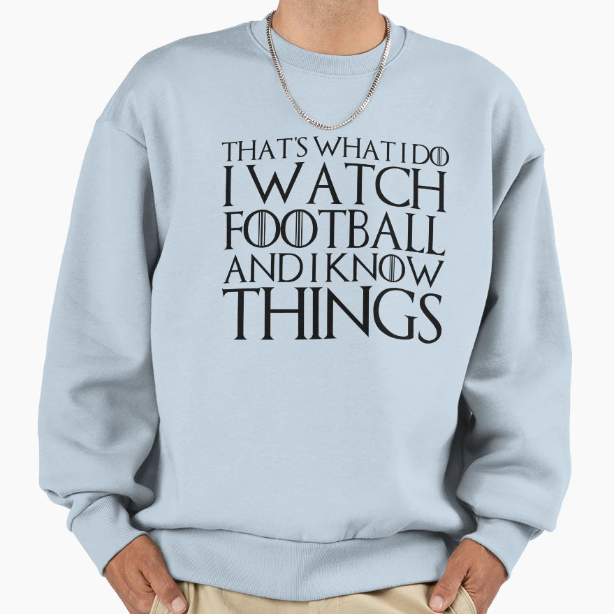 Thats What I Do I Watch Football Sweatshirt - Novelty Apparel Men Women - T-Shirt, Sweatshirt, Hoodie