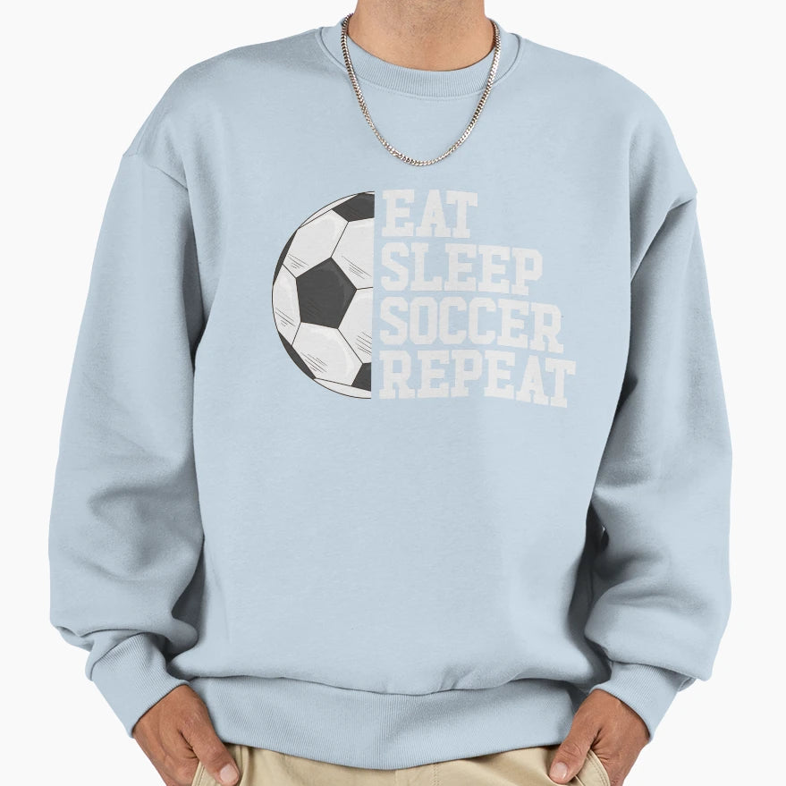 Eat Sleep Soccer Repeat Soccer Sweatshirt - Fun Novelty Design Men Women - T-Shirt, Sweatshirt, Hoodie