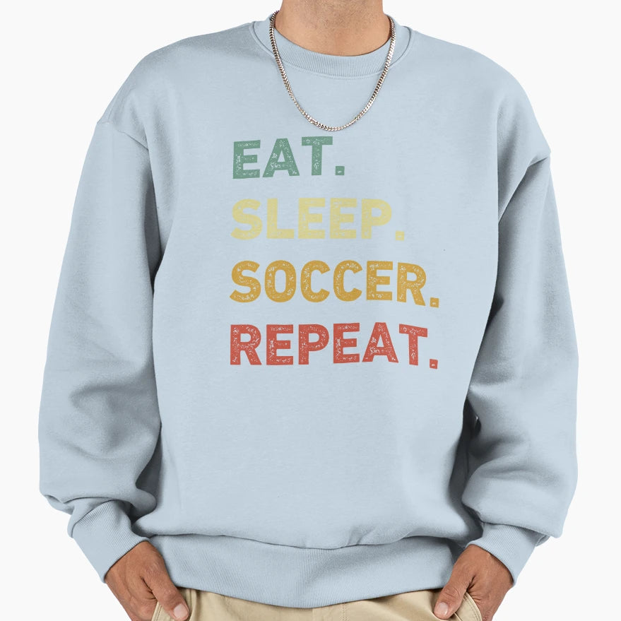 Eat Sleep Soccer Repeat Funny Sweatshirt - Minimalist Print Men Women - T-Shirt, Sweatshirt, Hoodie
