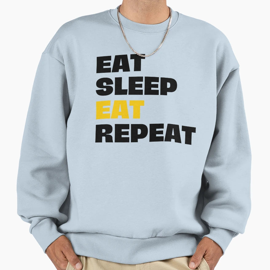 Eat Sleep Eat Repeat Sweatshirt - Graphic Print Men Women - T-Shirt, Sweatshirt, Hoodie