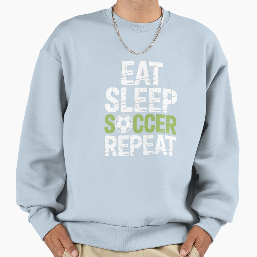 Eat Sleep Soccer Repeat Sweatshirt - Unique Graphic Men Women - T-Shirt, Sweatshirt, Hoodie