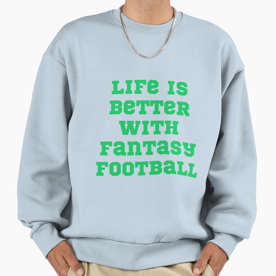 Life Is Better Fantasy Football Fpl Sweatshirt - Graphic Print for Adults - T-Shirt, Sweatshirt, Hoodie