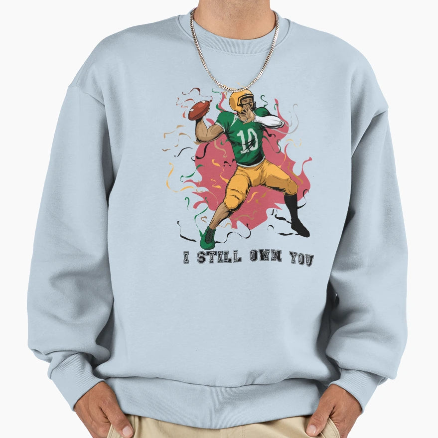 I Still Own You Trendy Sports Sweatshirt - Custom Art Print Men Women - T-Shirt, Sweatshirt, Hoodie