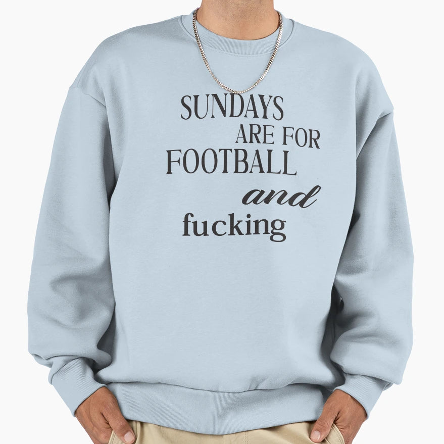 Sundays Are Football And Fucking Sweatshirt - Novelty Apparel for Adults - T-Shirt, Sweatshirt, Hoodie