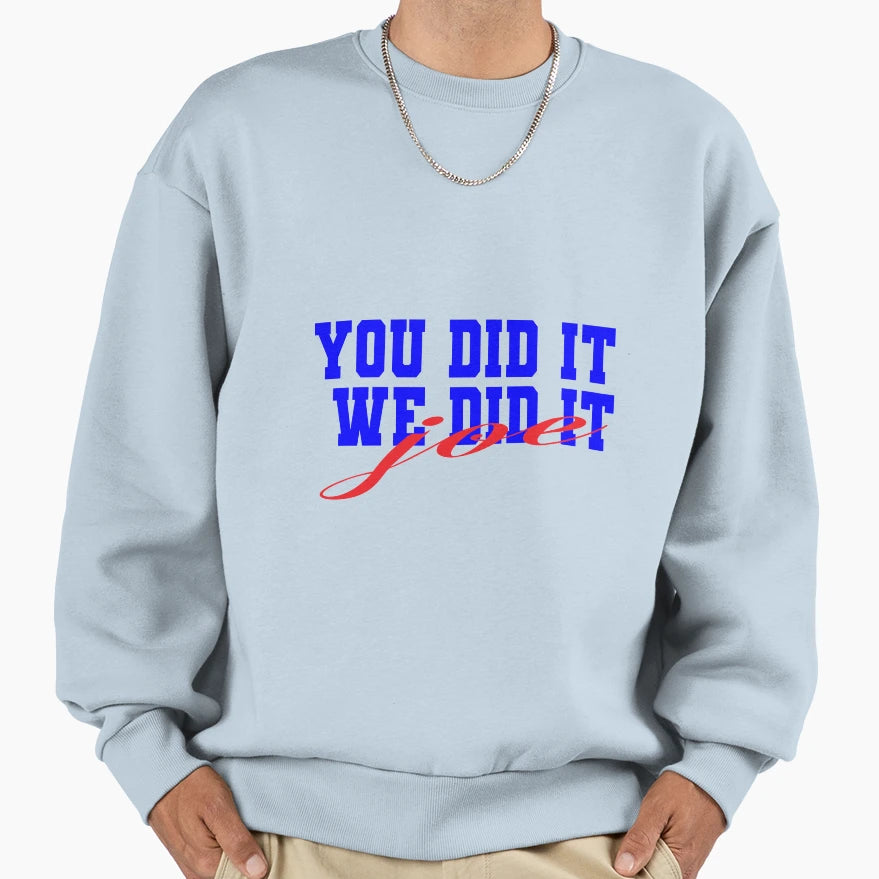 You Did It We Did It Joe Sweatshirt - Graphic Print for Adults - T-Shirt, Sweatshirt, Hoodie