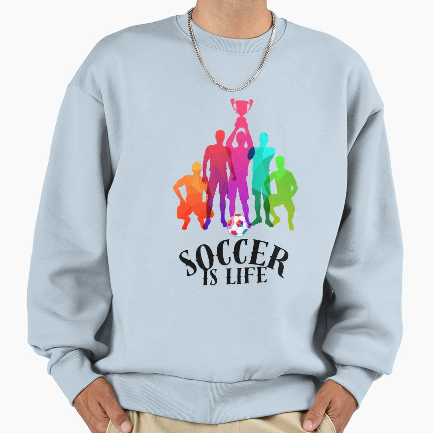 Soccer Is Life Colorful Sweatshirt - Graphic Print Unisex - T-Shirt, Sweatshirt, Hoodie