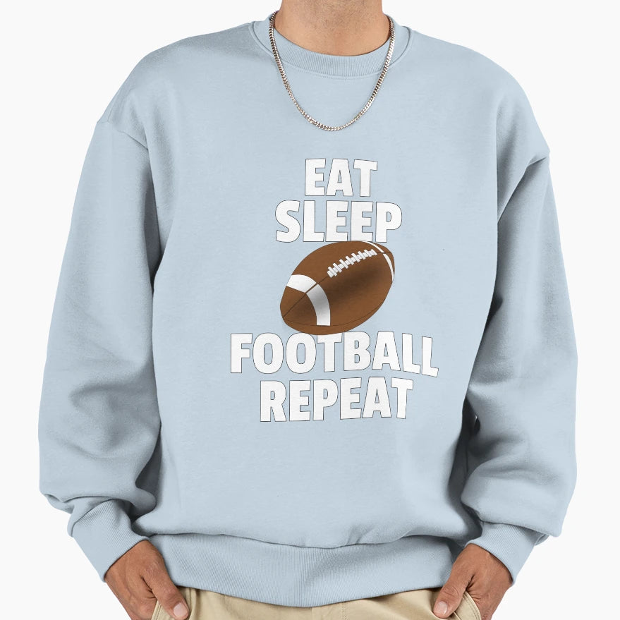 Eat Sleep Football Repeat Sweatshirt - Fun Novelty Design Unisex - T-Shirt, Sweatshirt, Hoodie