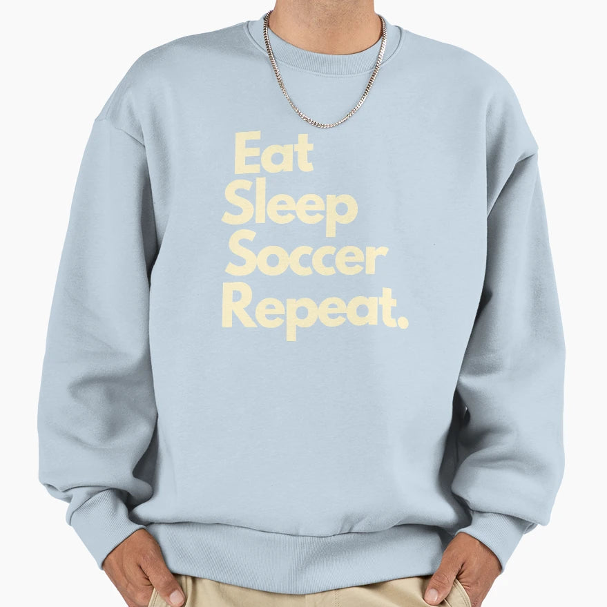 Eat Sleep Soccer Repeat Sweatshirt - Graphic Print Unisex - T-Shirt, Sweatshirt, Hoodie