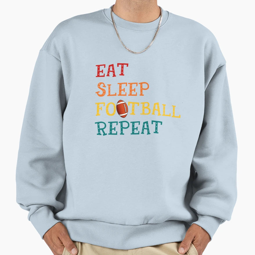 Eat Sleep Football Repeat Football Sweatshirt - Novelty Apparel Men Women - T-Shirt, Sweatshirt, Hoodie