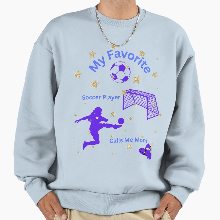 Favorite Soccer Player Sweatshirt - Novelty Apparel for Adults - T-Shirt, Sweatshirt, Hoodie
