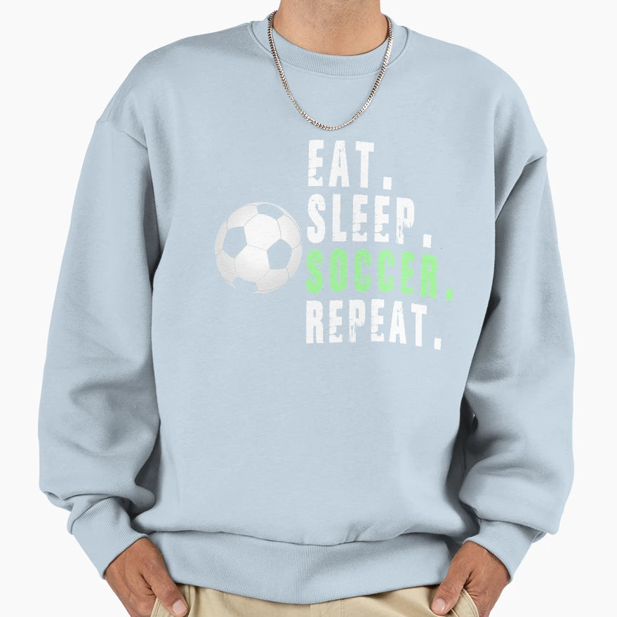Eat Sleep Soccer Repeat Best Gift Sweatshirt - Casual Everyday Wear Unisex - T-Shirt, Sweatshirt, Hoodie