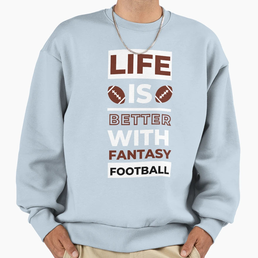 Life Is Better Fantasy Football Sweatshirt - Graphic Print Men Women - T-Shirt, Sweatshirt, Hoodie