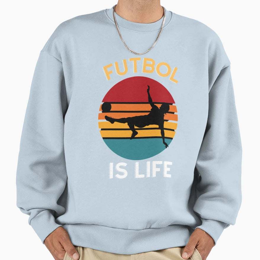 Futbol Is Life Sweatshirt - Trendy Graphic Unisex - T-Shirt, Sweatshirt, Hoodie