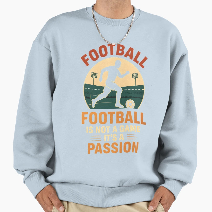 Football Is Not Just Game Its Passion Sweatshirt - Streetwear Style Unisex - T-Shirt, Sweatshirt, Hoodie