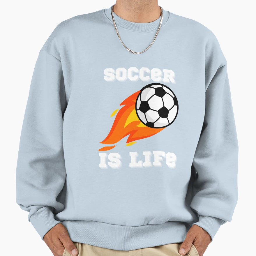 Soccer Is Life Sweatshirt - Custom Art Print Unisex - T-Shirt, Sweatshirt, Hoodie