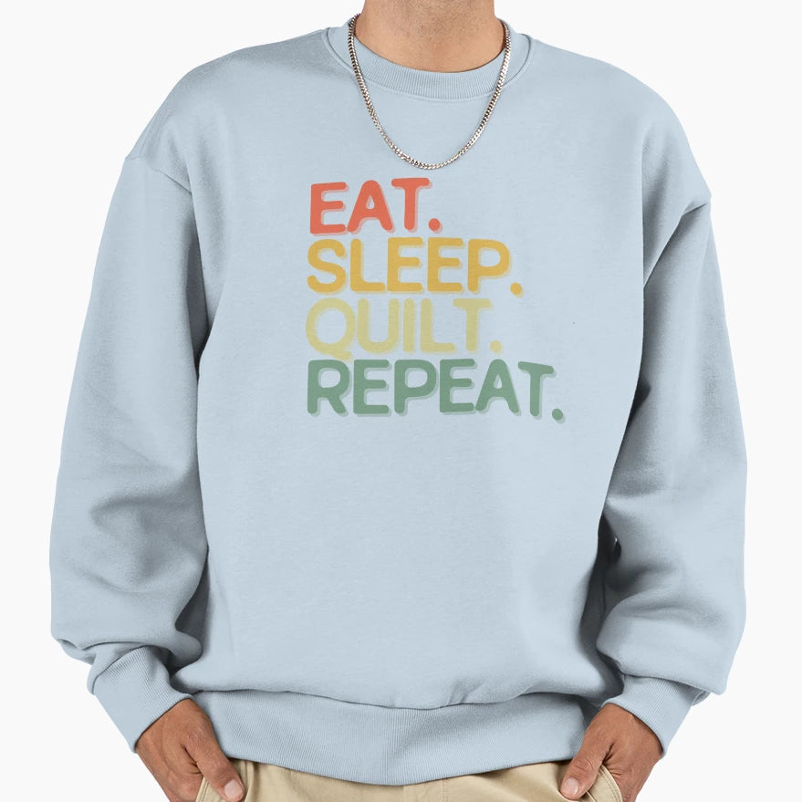Eat Sleep Quilt Repeat Funny Sweatshirt - Fun Novelty Design for Adults - T-Shirt, Sweatshirt, Hoodie