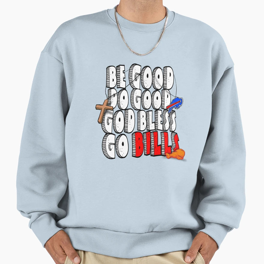 Be Good Do Good God Bless Go Bills Sweatshirt - Novelty Apparel for Adults - T-Shirt, Sweatshirt, Hoodie