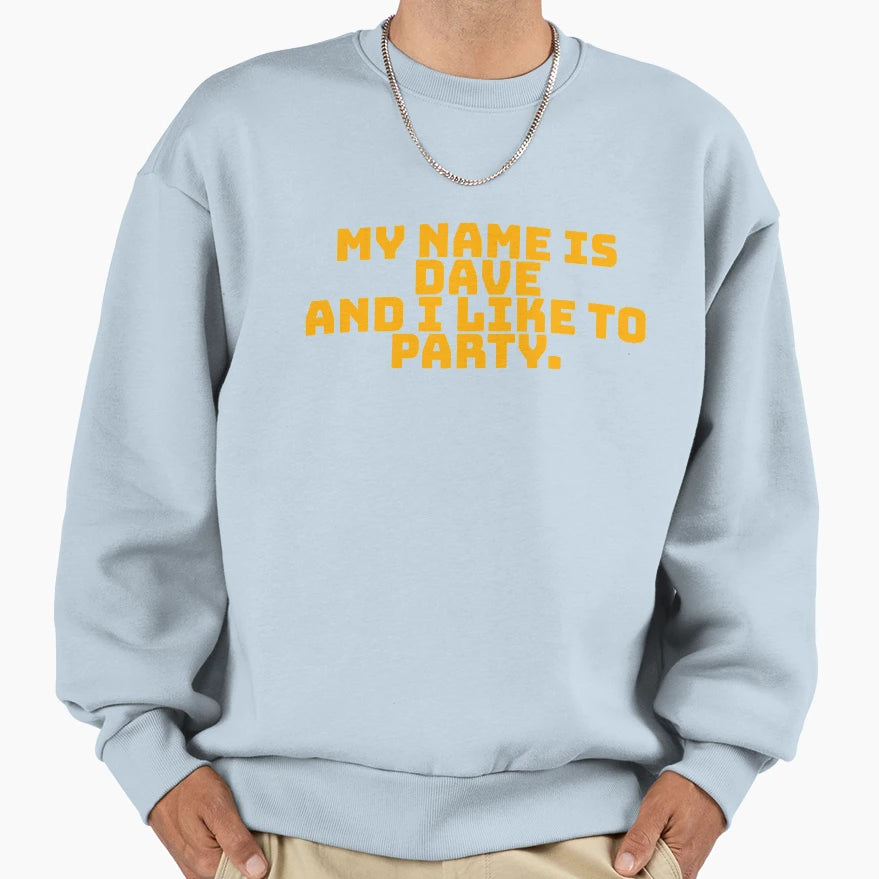 My Name Is Dave And I Like To Sweatshirt - Custom Art Print Men Women - T-Shirt, Sweatshirt, Hoodie