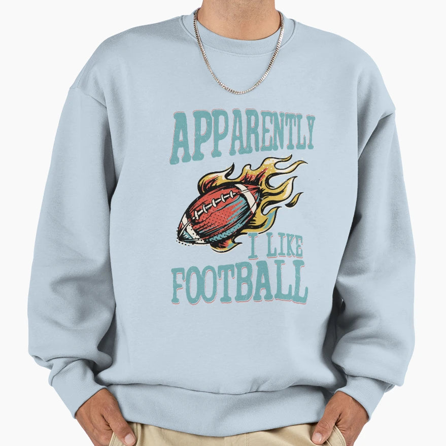 Apparently I Like Football Sweatshirt - Casual Everyday Wear for Adults - T-Shirt, Sweatshirt, Hoodie