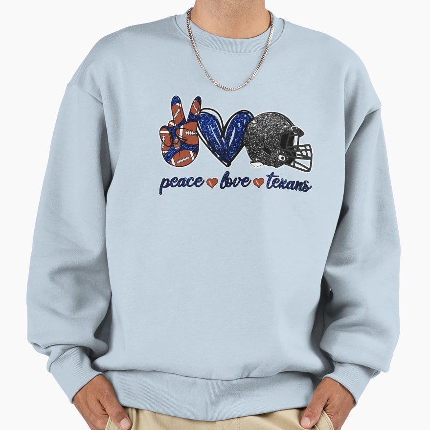 Peace Love Texans Football Team Sweatshirt - Streetwear Style Unisex - T-Shirt, Sweatshirt, Hoodie