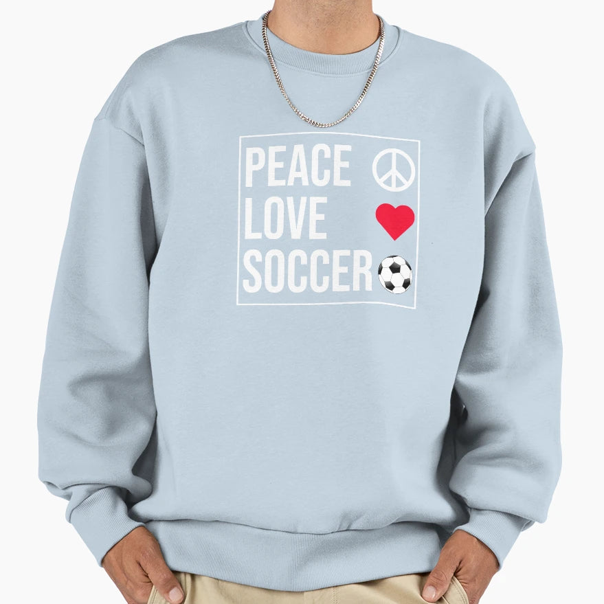 Peace Love Soccer Sweatshirt - Graphic Print Men Women - T-Shirt, Sweatshirt, Hoodie