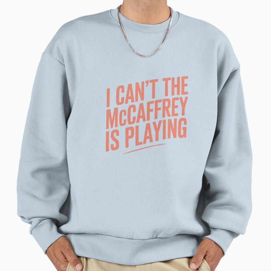 I Cant Mccaffrey Is Playing Sweatshirt - Unique Graphic for Adults - T-Shirt, Sweatshirt, Hoodie