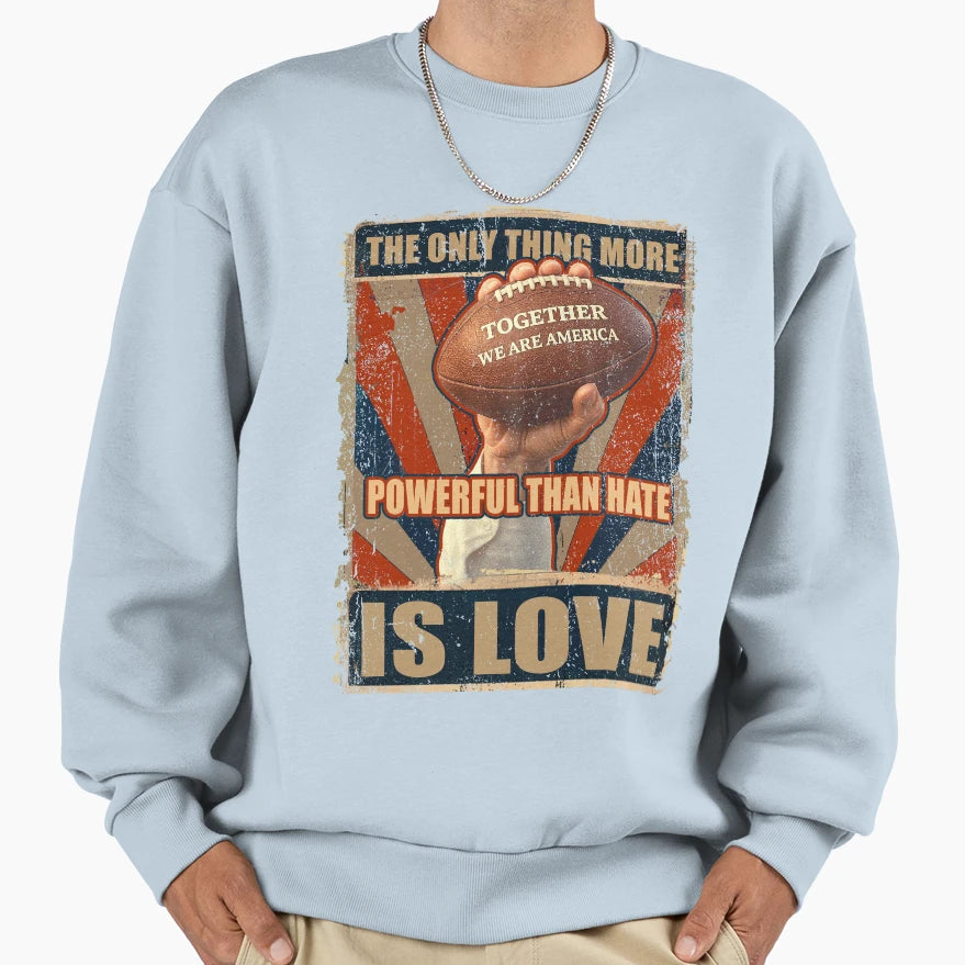 Only Thing More Powerful Than Hate Is Sweatshirt - Trendy Graphic Unisex - T-Shirt, Sweatshirt, Hoodie