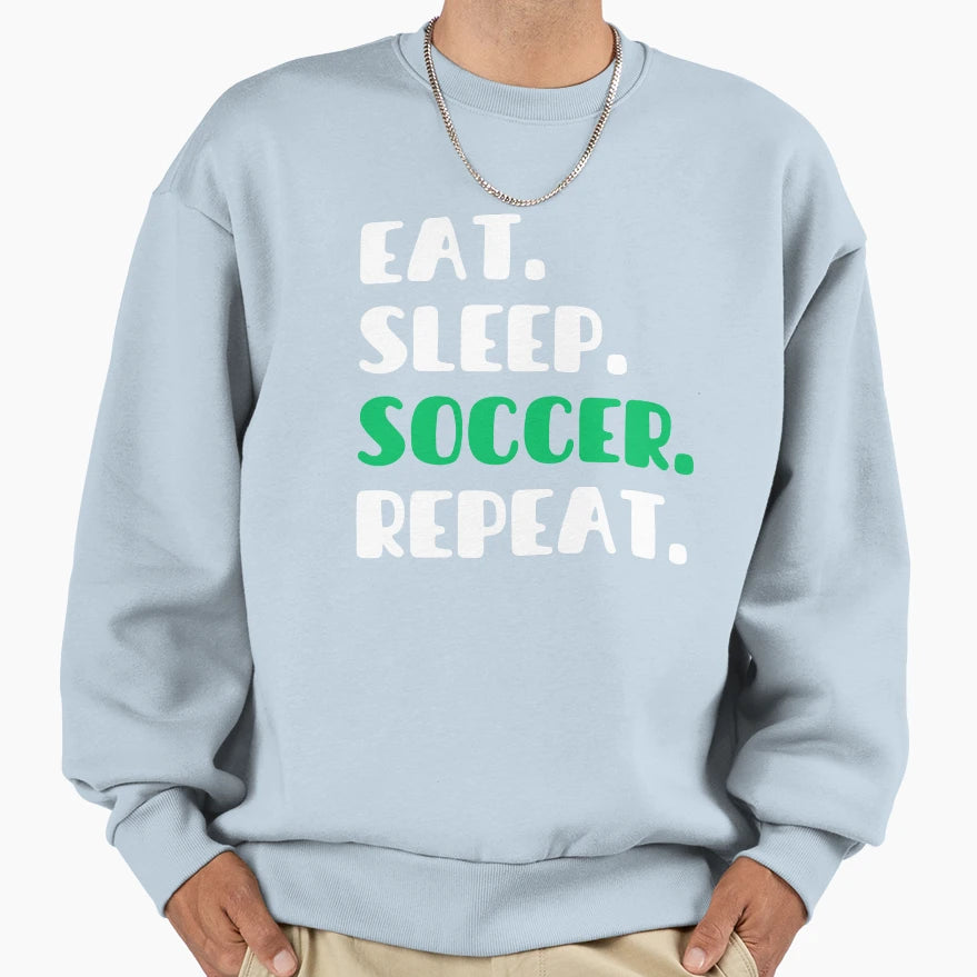 Eat Sleep Soccer Repeat Unleash Your Sweatshirt - Unique Graphic Unisex - T-Shirt, Sweatshirt, Hoodie