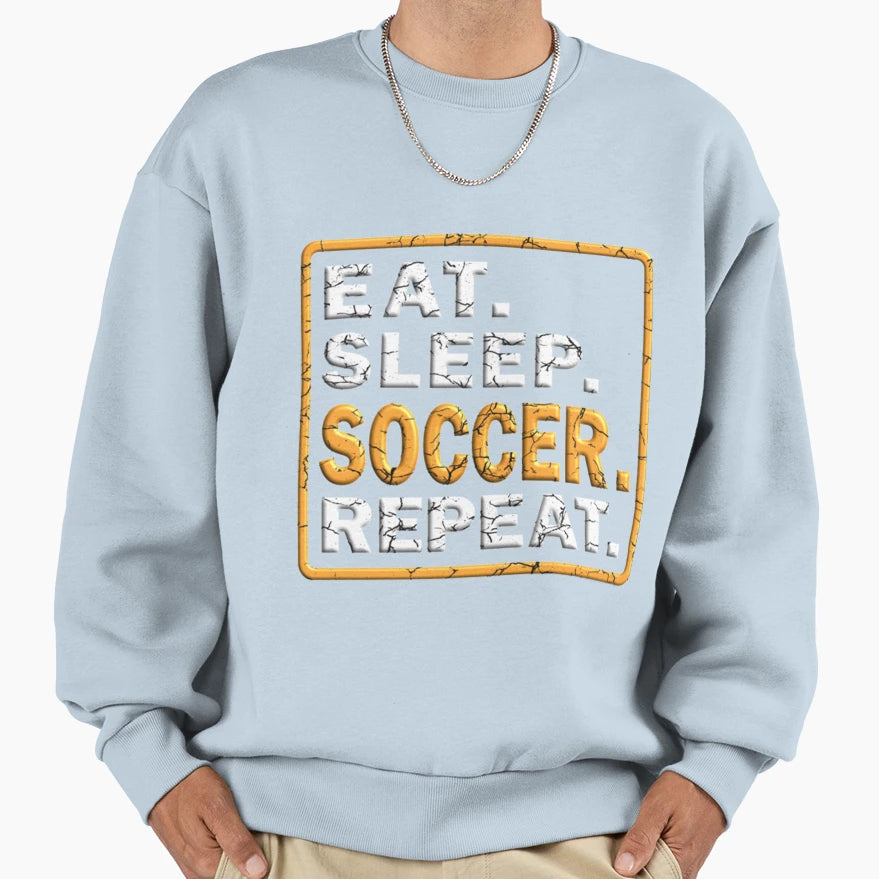 Eat Sleep Soccer Repeat T-Shirt - Streetwear Style Men Women - T-Shirt, Sweatshirt, Hoodie