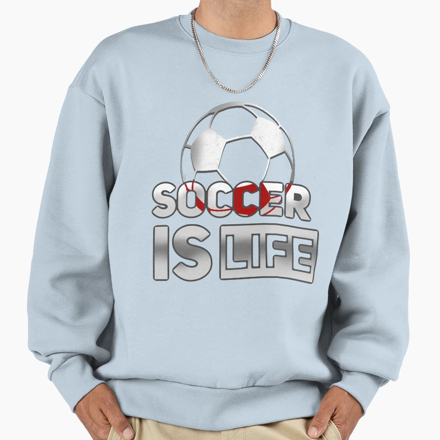 Soccer Is Life Sweatshirt - Fun Novelty Design Unisex - T-Shirt, Sweatshirt, Hoodie